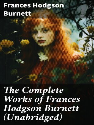cover image of The Complete Works of Frances Hodgson Burnett (Unabridged)
